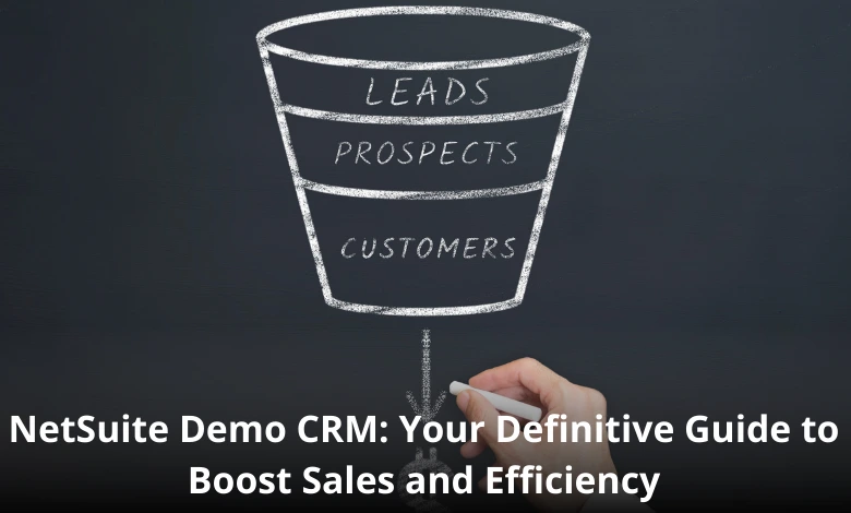 NetSuite Demo CRM: Your Definitive Guide to Boost Sales and Efficiency